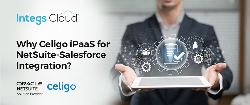 Why Opt for NetSuite and Salesforce Integration with Celigo?